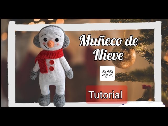 MUÑECO DE NIEVE AMIGURUMI -TUTORIAL PARTE 2