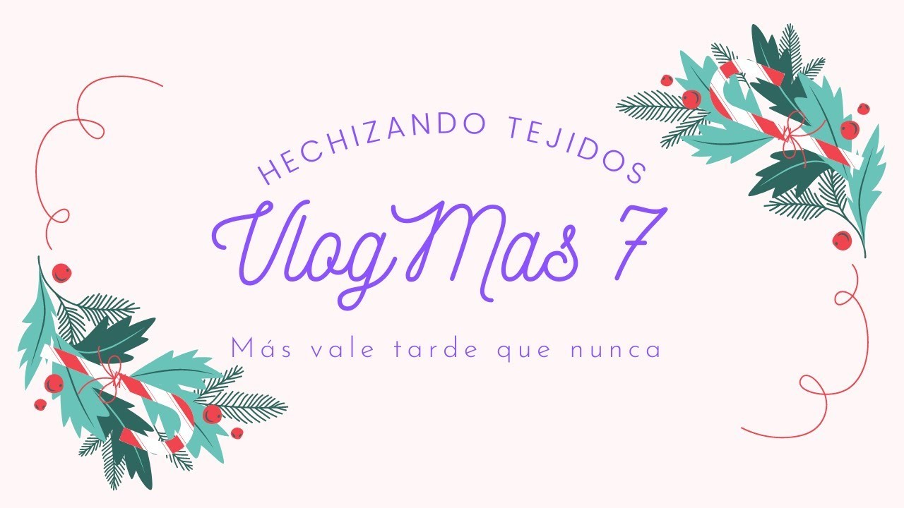 Vlogmas 7 ~ Más Vale Tarde Que Nunca