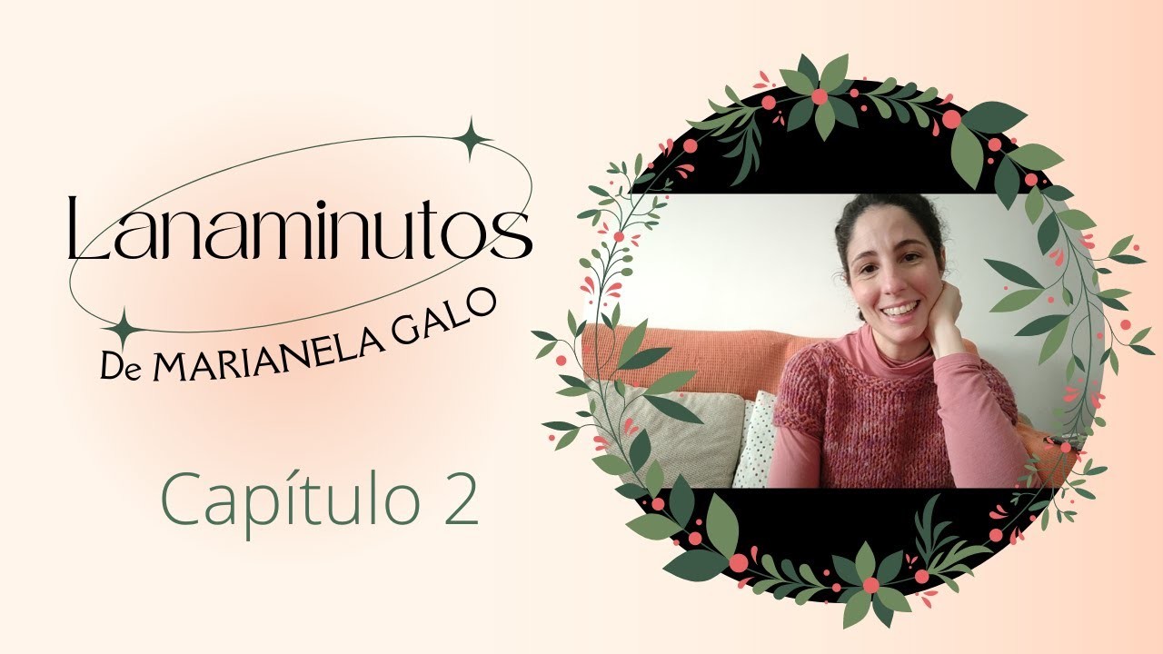 Lanaminutos de Marianela Galo, + Vlog de tejido de una tejedora diseñadora +. Capítulo 2