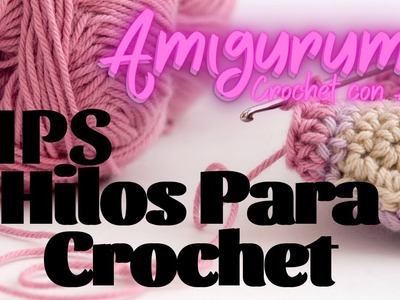 CROCHET PARA PRINCIPIANTES. TIPS TIPOS DE HILO PARA CROCHET.Como elegir la Lana #tutorial #crochet