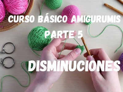 CURSO BASICO AMIGURUMI -DISMINUCIONES-(PARTE 5)#manualidades #amigurumis #crochet #misamigurumis2021