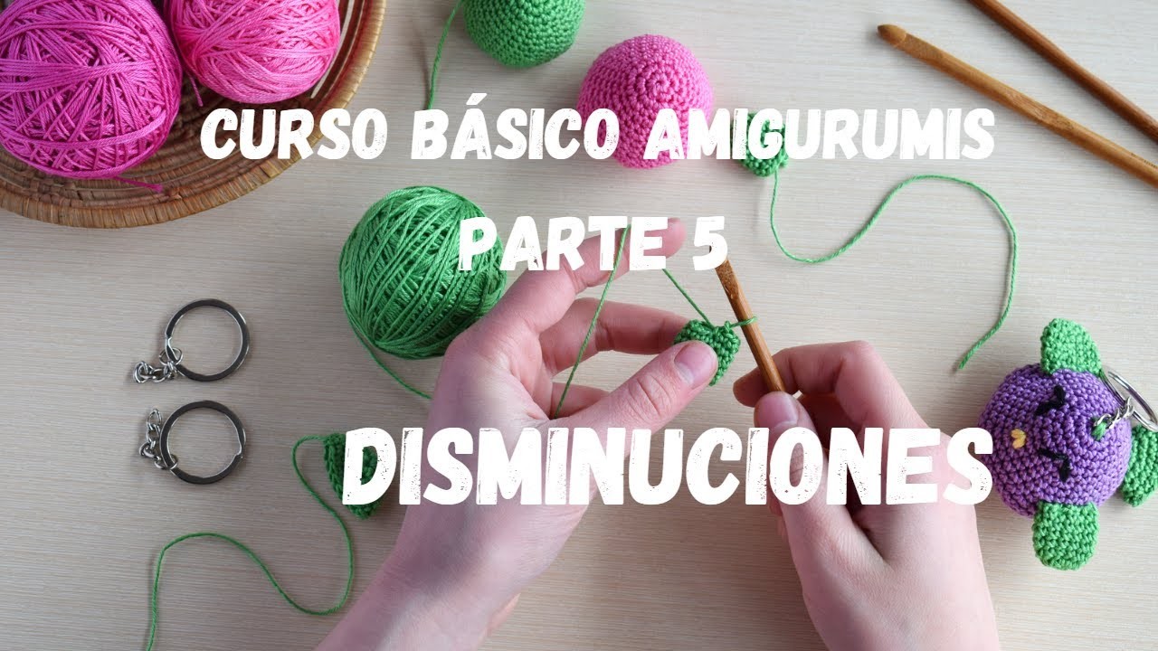 CURSO BASICO AMIGURUMI -DISMINUCIONES-(PARTE 5)#manualidades #amigurumis #crochet #misamigurumis2021