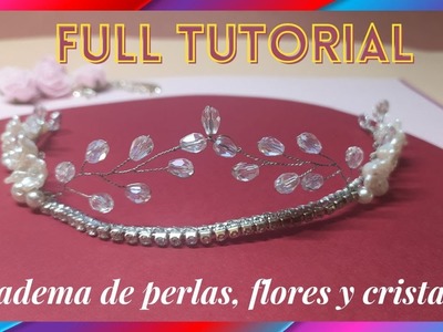 DIY - Tocado de Novia - FULL TUTORIAL - Diadema de perlas, flores y cristales - Hazlo tú misma