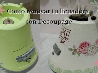 Renovando licuadora con DECOUPAGE | Creaciones Paulina