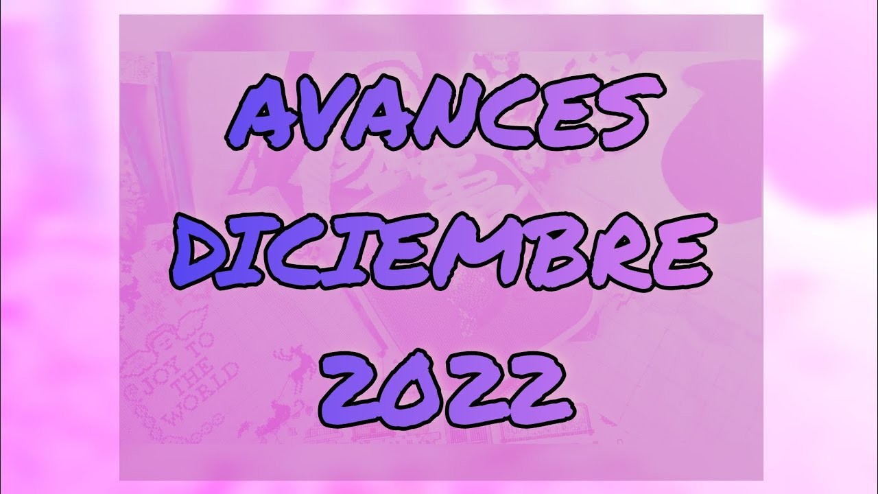 Flosstube #17 Avances Diciembre 2022. Punto de cruz y crochet