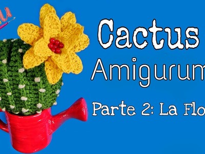 ???? Como hacer un #cactus #amigurumi ???? Parte 2????La Flor????