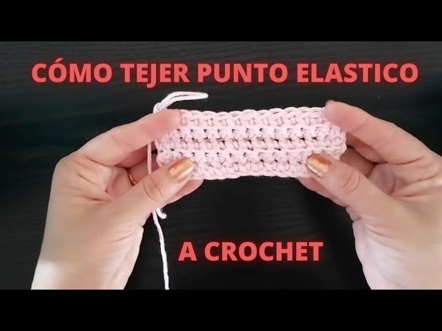 Cómo tejer Punto Elástico a Crochet paso a paso.