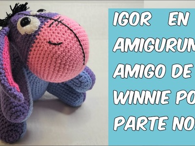 IGOR EN AMIGURUMI AMIGO DE WINNIE POOH VIDEO 1 de 4