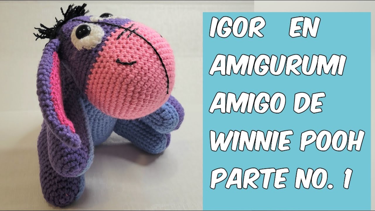 IGOR EN AMIGURUMI AMIGO DE WINNIE POOH VIDEO 1 de 4