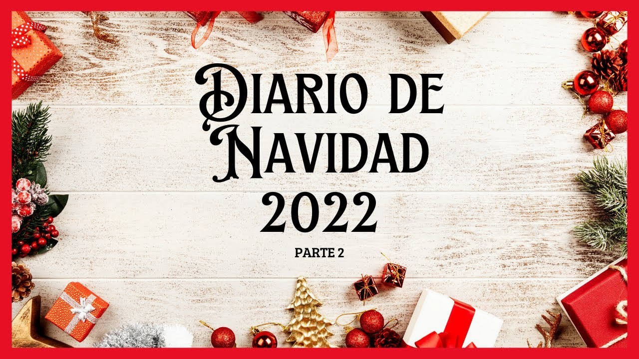 Diario de Navidad 2022 - Parte 2