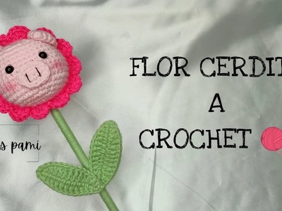 FLOR CERDITO A CROCHET TUTORIAL PASO A PASO #crochet #tejido #croche #flowers #pig