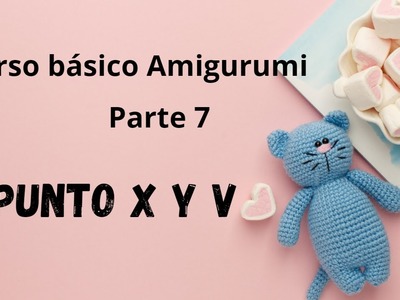 CURSO BASICO AMIGURUMIS (PARTE 7) PUNTOS X Y V#cursoonline